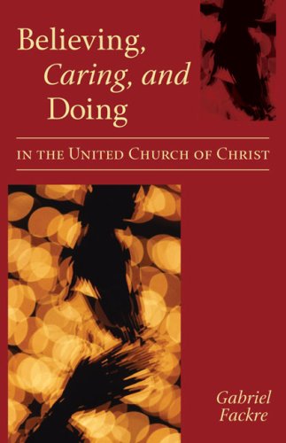 Imagen de archivo de Believing, Caring, and Doing in the United Church of Christ a la venta por Wonder Book