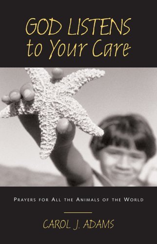 God Listens to Your Care: Prayers for All the Animals of the World (9780829816662) by Adams, Carol J.