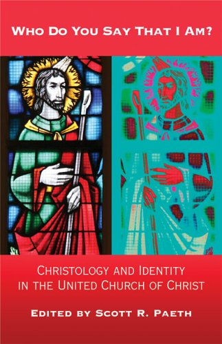 Who Do You Say That I Am?: Christology And Identity in the United Church of Christ - Scott R. Paeth