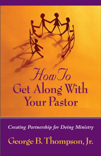 Stock image for How to Get Along With Your Pastor: Creating Partnership for Doing Ministry for sale by Wonder Book