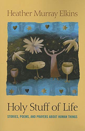 9780829817232: Holy Stuff of Life: Stories, Poems, and Prayers about Human Things