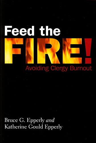 Stock image for Feed the Fire! : Avoiding Clergy Burnout for sale by Better World Books