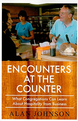 Encounters at the Counter: What Congregations Can Learn About Hospitality from Business (9780829818178) by Johnson, Alan
