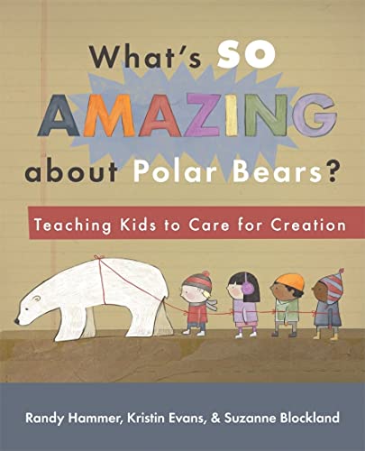 Stock image for What's So Amazing about Polar Bears?: Teaching Kids to Care for Creation for sale by ThriftBooks-Dallas