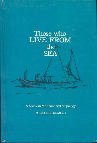 Stock image for Those who live from the sea: A study in maritime anthropology (Monograph - American Ethnological Society ; 62) for sale by Discover Books