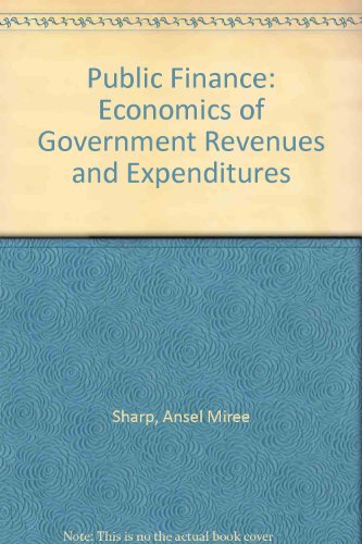 Imagen de archivo de Public Finance : The Economics of Government Revenues and Expenditures a la venta por Better World Books