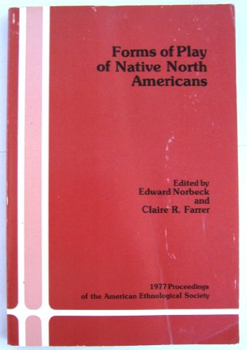 Stock image for FORMS OF PLAY OF NATIVE NORTH AMERICANS: 1977 Proceedings of the American Ethnological Society. for sale by Nelson & Nelson, Booksellers