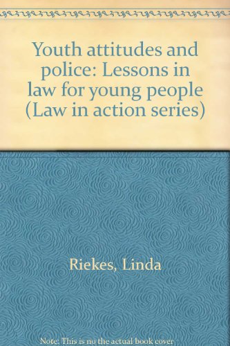 Youth attitudes and police: Lessons in law for young people (Law in action series) (9780829910087) by Riekes, Linda