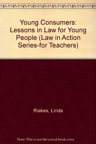 Young Consumers: Lessons in Law for Young People (Law in Action Series-For Teachers) (9780829910223) by Riekes, Linda; Ackerly, Sally Mahe