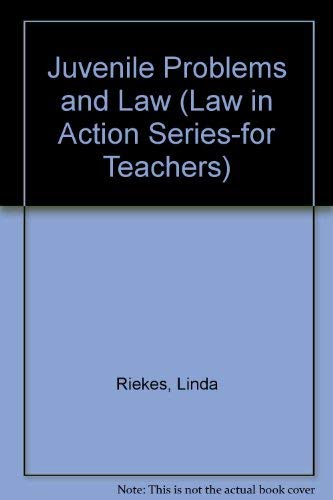 Juvenile Problems and Law (Law in Action Series-For Teachers) (9780829910261) by Riekes, Linda