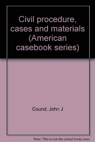 Civil procedure, cases and materials (American casebook series) (9780829920925) by Cound, John J