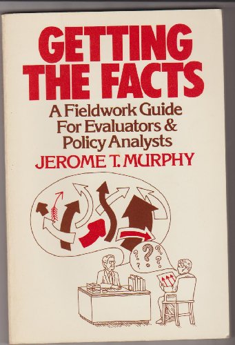 Stock image for Getting the facts, a fieldwork guide for evaluators and policy analysts (Goodyear public policy analysis and management series) for sale by Wonder Book