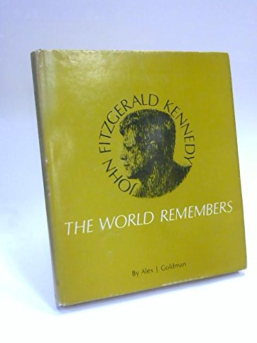 Imagen de archivo de John Fitzgerald Kennedy: The World Remembers [Jun 01, 1968] Goldman, Alex J. a la venta por Sperry Books
