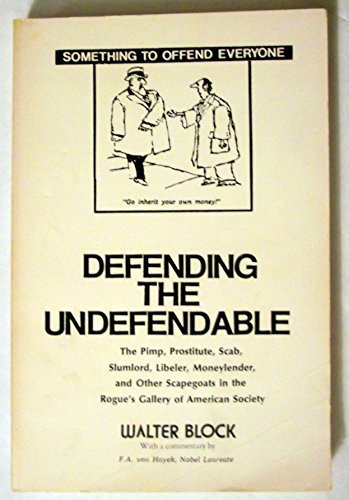 Imagen de archivo de Defending the Undefendable: The Pimp, Prostitute, Scab, Slumlord, Libeler, Moneylender, and Other Scapegoats in the Rogue's Gallery of American Society a la venta por ThriftBooks-Atlanta