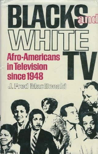 Blacks and White TV: Afro-Americans in Television since 1948