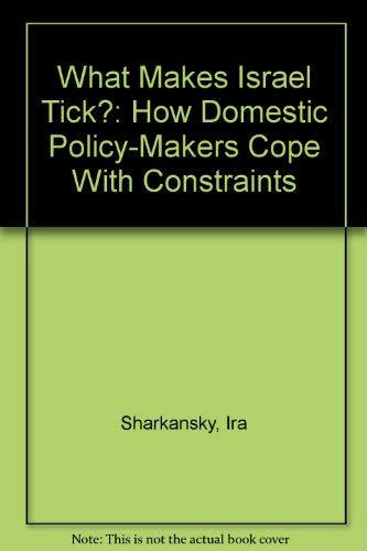 Beispielbild fr What Makes Israel Tick?: How Domestic Policy-Makers Cope With Constraints zum Verkauf von Jay W. Nelson, Bookseller, IOBA