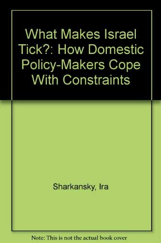 Stock image for What Makes Israel Tick?: How Domestic Policy-Makers Cope With Constraints for sale by Jay W. Nelson, Bookseller, IOBA