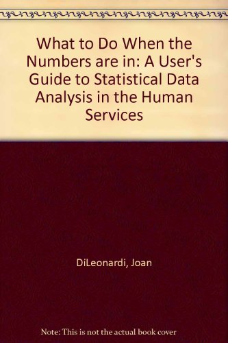 Imagen de archivo de What to Do When the Numbers Are in: A User's Guide to Statistical Data Analysis in the Human Services a la venta por SecondSale