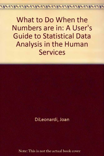 Stock image for What to Do When the Numbers Are in: A User's Guide to Statistical Data Analysis in the Human Services for sale by SecondSale