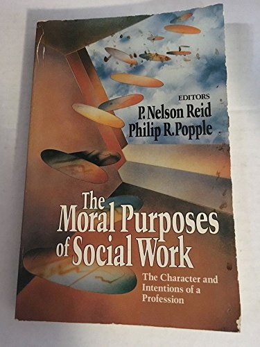 Beispielbild fr The Moral Purposes of Social Work: The Character and Intentions of a Profession zum Verkauf von ThriftBooks-Atlanta