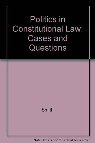 Politics in Constitutional Law: Cases and Questions (9780830412693) by Smith, Christopher