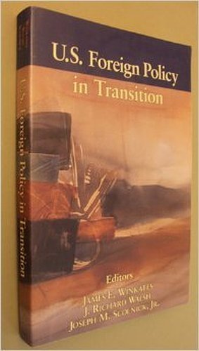 U.S. Foreign Policy in Transition (9780830413430) by James E. Winkates; J. Richard Walsh; Joseph M. Scolnick Jr.