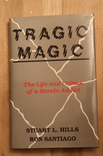 Imagen de archivo de Tragic Magic : The Life and Crimes of a Heroin Addict a la venta por Better World Books