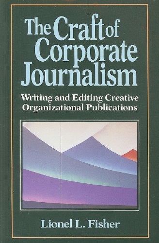 Beispielbild fr The Craft of Corporate Journalism: Writing and Editing Creative Organizational Publications zum Verkauf von medimops
