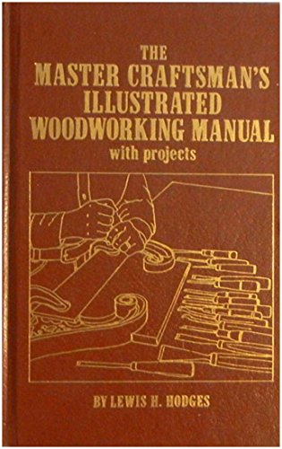 9780830600359: The master craftsman's illustrated woodworking manual: With projects
