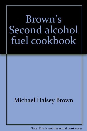 Stock image for Brown's Second alcohol fuel cookbook for sale by K & L KICKIN'  BOOKS