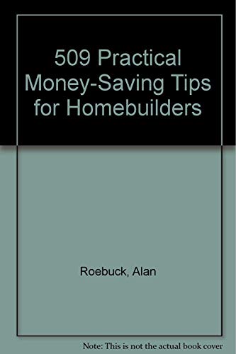 Stock image for 509 Practical, Money-Saving Tips for Homebuilders for sale by The Curiosity Book Shop