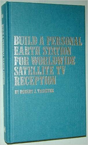 Stock image for Build a Personal Earth Station for Worldwide Satellite TV Reception: Design, Build, Install, Operate, and Maintain Your Own TV Reception Unit for sale by gigabooks