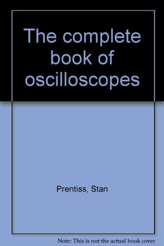 The complete book of oscilloscopes (9780830601325) by Prentiss, Stan