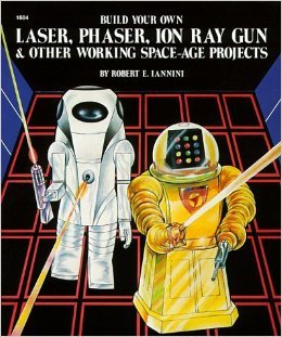 Stock image for Build Your Own Laser, Phaser, Ion Ray Gun and Other Working Space-Age Projects for sale by Better World Books