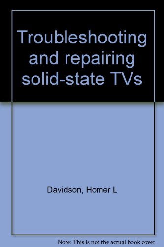 Troubleshooting & Repairing Solid-State TVs