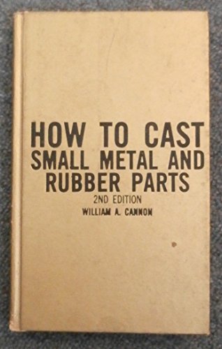 9780830603145: How to cast small metal and rubber parts [Paperback] by William A Cannon