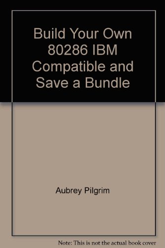 Stock image for Build your own 80286 IBM compatible and save a bundle for sale by Keeper of the Page