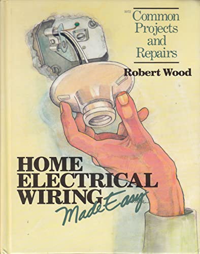 Home Electrical Wiring Made Easy: Common Projects and Repairs (9780830603725) by Wood, Robert W.
