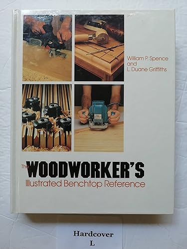 The Woodworker's Illustrated Benchtop Reference (9780830603770) by Spence, William P.