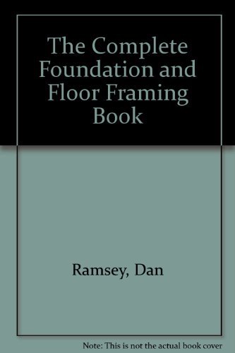 The Complete Foundation and Floor Framing Book