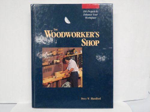 Beispielbild fr The Woodworker's Shop : One Hundred Projects to Enhance Your Work Space zum Verkauf von Better World Books