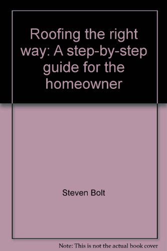 9780830604678: Roofing the Right Way: A Step-By-Step Guide for the Homeowner
