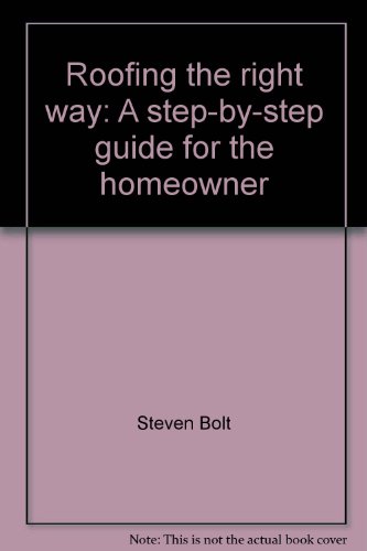 9780830604678: Bolt ∗roofing∗ The Right Way – A Step–by–step Guid E For The Home Owner (paper Only)