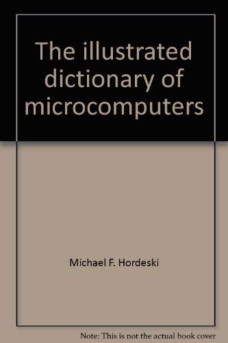 The illustrated dictionary of microcomputers (9780830604883) by Michael Frank Hordeski