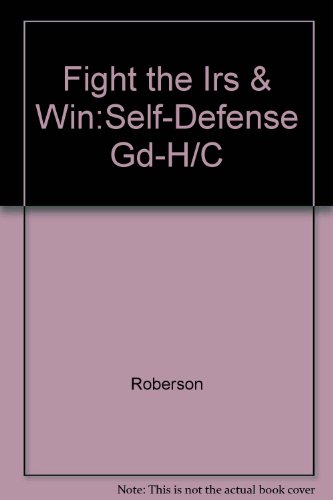 Fight the IRS and win!: A self-defense guide for taxpayers (9780830605217) by Roberson