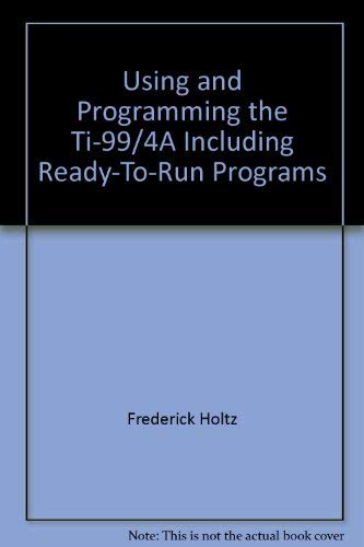 9780830606207: Using and Programming the Ti-99/4A Including Ready-To-Run Programs