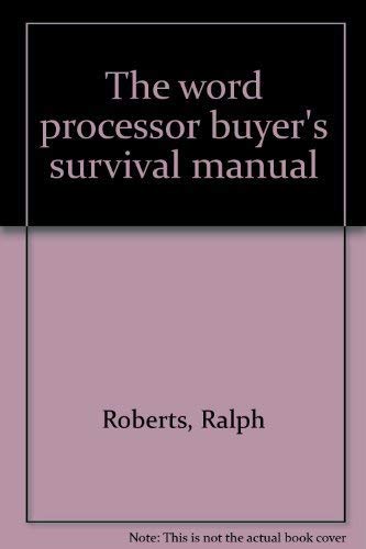 The word processor buyer's survival manual (9780830606429) by Roberts, Ralph