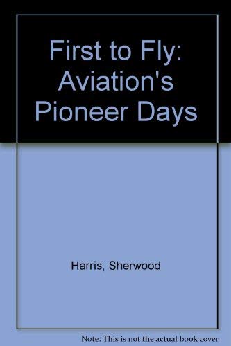 Imagen de archivo de The First to Fly: Aviation's Pioneer Days a la venta por Browse Awhile Books
