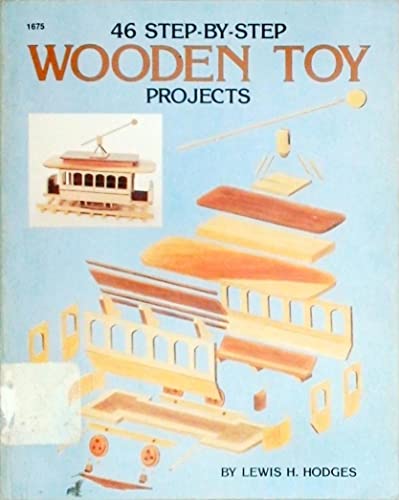 Stock image for Forty-Six Step-By-Step Wooden Toy Projects for sale by ThriftBooks-Dallas