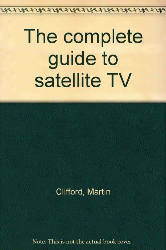 9780830606856: The complete guide to satellite TV